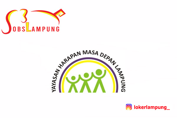Lowongan Kerja Lampung Terbaru di Yayasan Harapan Masa Depan Lampung 2022